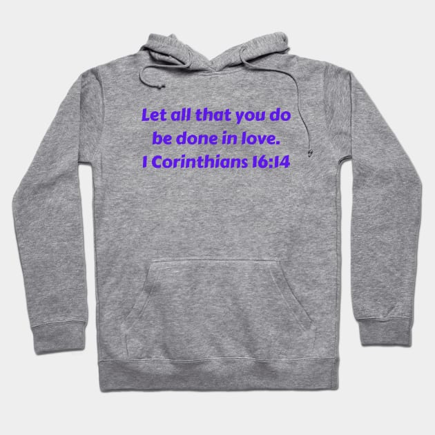 Bible Verse 1 Corinthians 16:14 Hoodie by Prayingwarrior